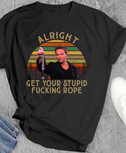 Alright Get Your Stupid Fucking Rope Boondock Saints Movies T-Shirt