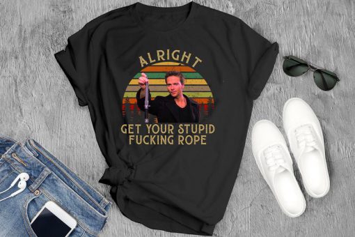 Alright Get Your Stupid Fucking Rope Boondock Saints Movies T-Shirt