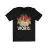 Angelica, Eliza And Peggy Work Funny Schuyler Sisters Hamilton Shirt