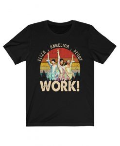 Angelica, Eliza And Peggy Work Funny Schuyler Sisters Hamilton Shirt