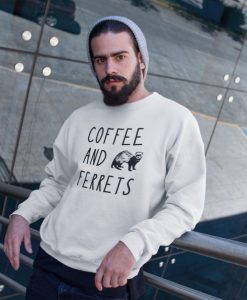 Ferret Shirt Coffee and Ferrets Unisex Sweatshirt