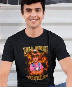 Full House You’re In Big Trouble Mister T-Shirt