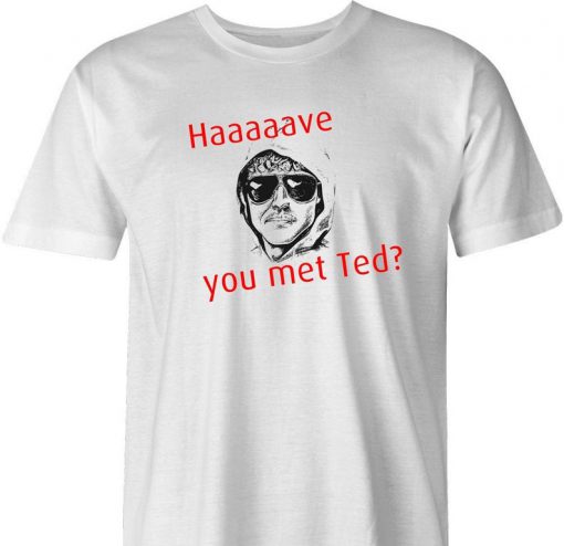 Have You Met Ted tshirt