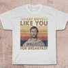 I Eat Guys Like You For Breakfast - Jeffrey Dahmer Shirt , true crime shirt , Serial Killer Shirt