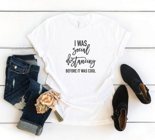 I was social distancing before it was cool Tshirt