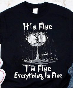 It's Fine I'm fine Everything Is Fine T shirt