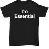 Pandemic Unisex Tee Funny Gift for Crisis Lock Down Workforce I’m Essential T Shirt