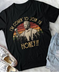 Sanford And Son Shirt I'M Coming To Join Ya Honey Unisex T Shirt