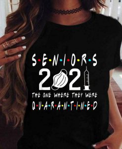 Seniors 2021 The One Where They Were Quarantined T shirt