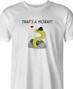 That's A Moray tshirt