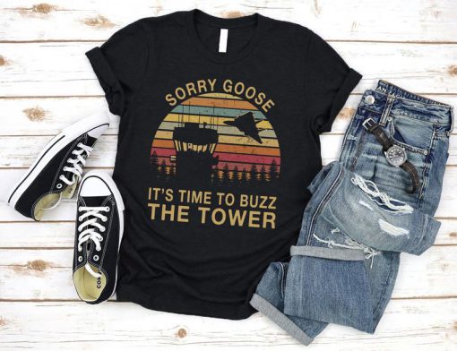 Top Gun Sorry Goose It'S Time To Buzz The Tower 90S Tshirt