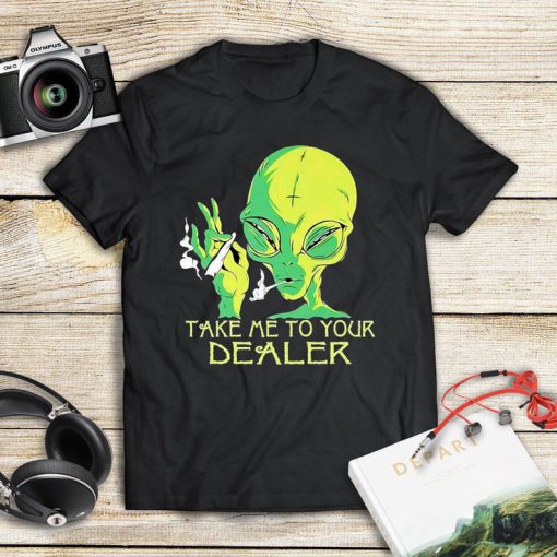 Alien Smoke Take Me To Your Dealer Shirt, Funny Tee Shirt, Smoking Shirt, Unisex T-Shirt