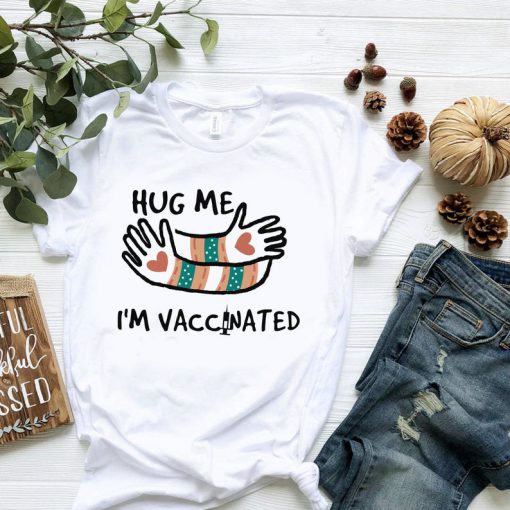 Hug Me I'm Vaccinated T-shirt