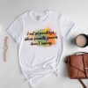 I Eat Oil Paintings Shirt, When I Eat Oil Paintings Security Guards Arent Looking T-Shirt