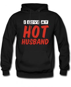 I Love My Hot Husband Hoodie