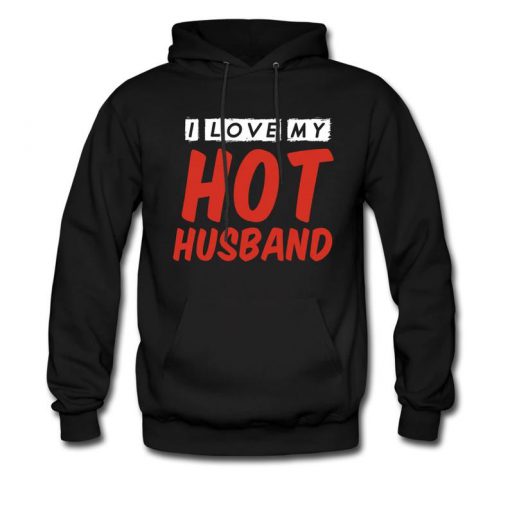 I Love My Hot Husband Hoodie