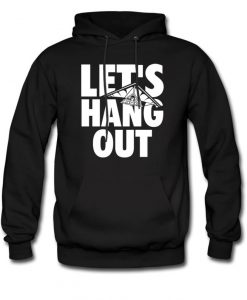 Let's Hang Out Hoodie