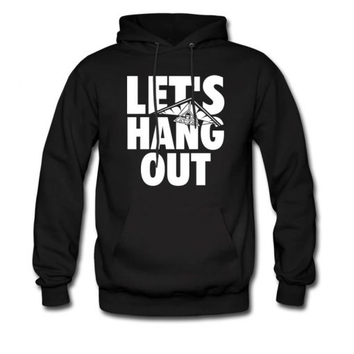 Let's Hang Out Hoodie