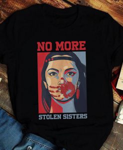 MMIW - Missing and Murdered Indigenous Women, No More Stolen Sisters Shirt, Native Americans India Jewelry Shirt, MMIW Girl Native American