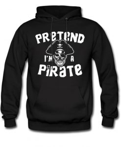 Pretend I'm A Pirate Hoodie