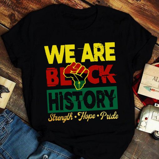 We Are Black History Shirt