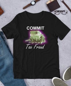 Commit Tax Fraud Funny Frog Unisex T-Shirt