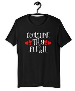 Consume Thy Flesh Unisex T-Shirt