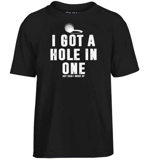 Golf I Got A Hole In One Golfer Parody Funny Golfing T Shirt