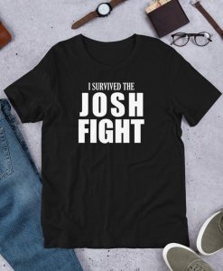 I Survived the Josh Fight Funny Unisex T-Shirt