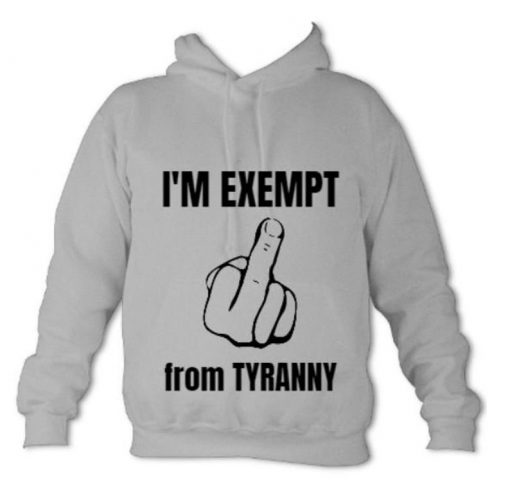 I'M EXEMPT FROM TYRANNY Hoodie