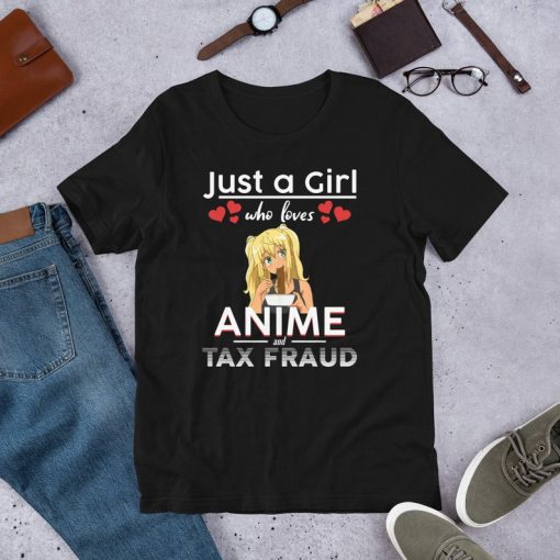 Just a Girl who loves Anime and Tax Fraud Funny T-Shirt