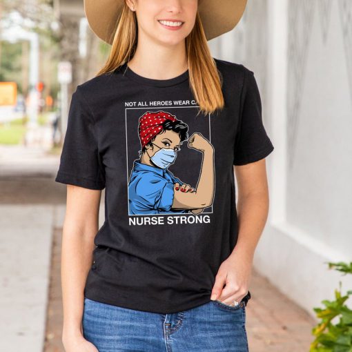 Nurse Strong T Shirt - Not All Heroes Wear Capes - Front Line Hero Shirt - Nurse Hero Shirt - Nurse Shirt - Essential Doctor Medical