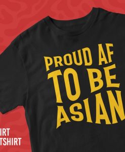 Proud AF To Be Asian Shirt