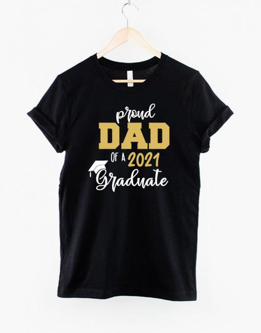 Proud Dad Of A 2021 Graduate T Shirt