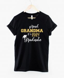 Proud Grandma Of A 2021 Graduate Shirt - Graduation Shirt - Class Of 2021 - Grandma Of The Grad - 2021 Graduation Shirt