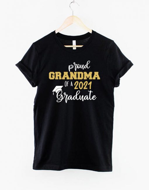 Proud Grandma Of A 2021 Graduate Shirt - Graduation Shirt - Class Of 2021 - Grandma Of The Grad - 2021 Graduation Shirt