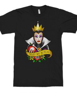 The Evil Queen Trust No Bitch Funny T-Shirt, Snow White Tee