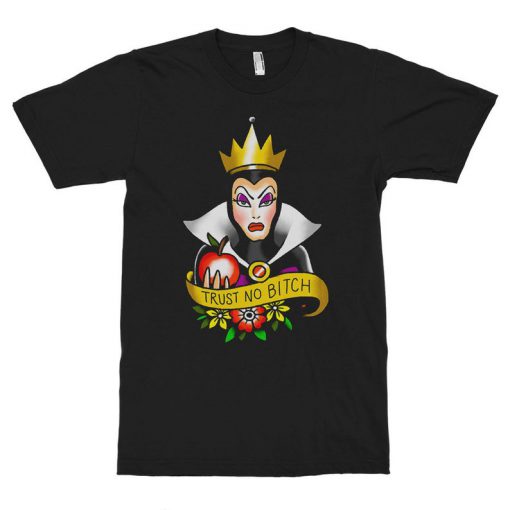 The Evil Queen Trust No Bitch Funny T-Shirt, Snow White Tee