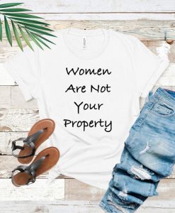 Women are not your property shirt - free Britney shirt