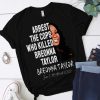 Arrest The Cops Who Killed Breonna Taylor Tshirt