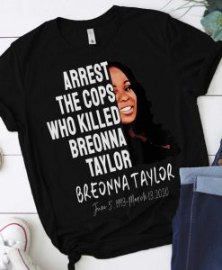 Arrest The Cops Who Killed Breonna Taylor Tshirt