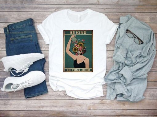 Be Kind To Your Mind Flower Women Shirt Mental Health Poster Unisex T-shirt