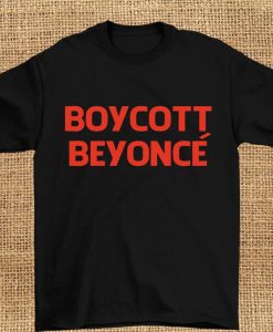 Boycott beyonce t shirt for men and women