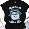 Cute Kawaii Clothes Exercise I Thought You Said Extra Rice Shirt