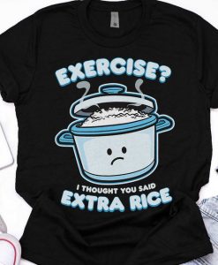 Cute Kawaii Clothes Exercise I Thought You Said Extra Rice Shirt