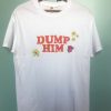 DUMP HIM t-shirt