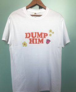 DUMP HIM t-shirt