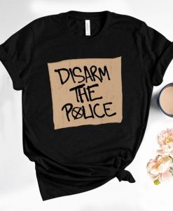 Disarm The Police Shirt,Defund the Police T-shirt