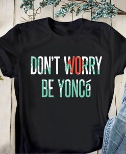 Dont Worry Be Young Shirt,Beyoncé Fan Gift,Beyonce Singer Shirt Trending Unisex