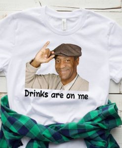 Drinks Are On Me Funny Bill Cosby T-Shirt